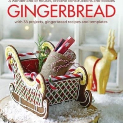 Gingerbread: A wonderland of houses, creative constructions and cookies; with 38 projects, gingerbread recipes and templates