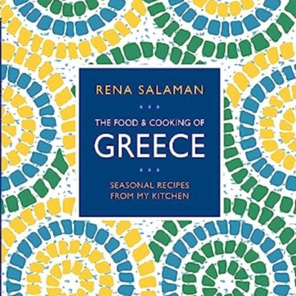 Food and Cooking of Greece: Seasonal recipes from my kitchen