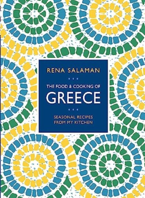 Food and Cooking of Greece: Seasonal recipes from my kitchen