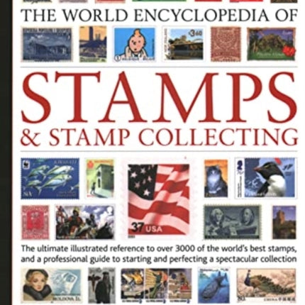 Stamps and Stamp Collecting, World Encyclopedia of: The ultimate reference to over 3000 of the world's best stamps, and a professional guide to starting and perfecting a collection