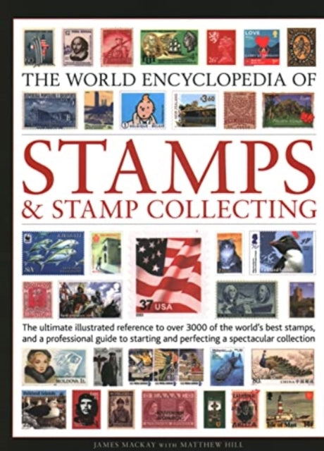 Stamps and Stamp Collecting, World Encyclopedia of: The ultimate reference to over 3000 of the world's best stamps, and a professional guide to starting and perfecting a collection