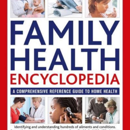 Family Health Encyclopedia: A comprehensive reference guide to home health