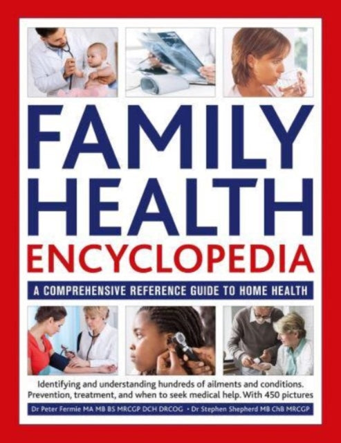 Family Health Encyclopedia: A comprehensive reference guide to home health