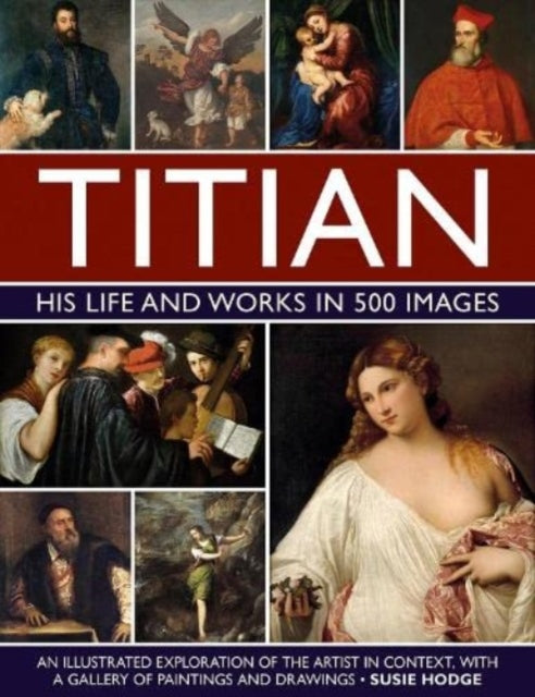 Titian His Life and Works in 500 Images