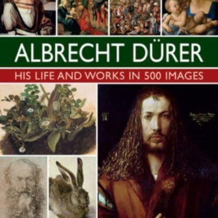 Durer His Life and Works in 500 Images