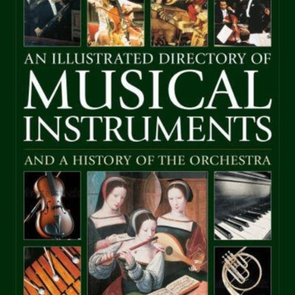 Musical Instruments and a History of The Orchestra, An Illustrated Directory of