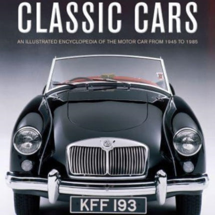 Classic Cars, The Golden Age of: An illustrated encyclopedia of the motor car from 1945 to 1985