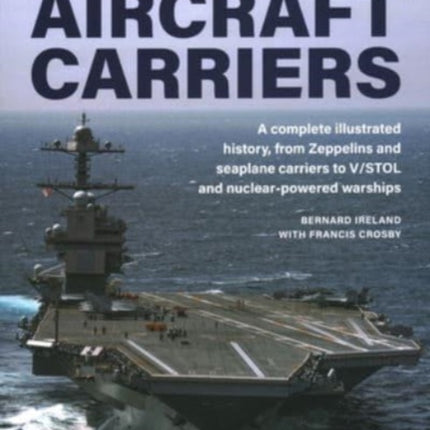 Aircraft Carriers, The World Encyclopedia of: An illustrated history of amphibious warfare and the landing crafts used by seabourne forces, from the Gallipoli campaign to the present day