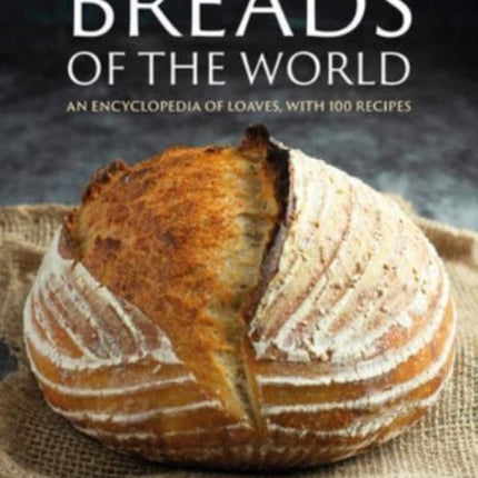 Breads of the World: An encyclopedia of loaves, with 100 recipes