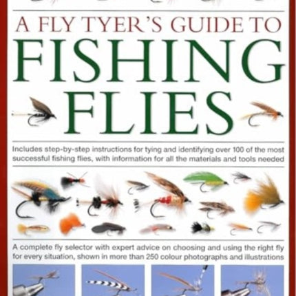 A Fly-Tyer's Guide to Making Fishing Flies: Includes step-by-step instructions for tying and identifying over 100 of the most successful fishing flies, with information on all the materials and tools needed