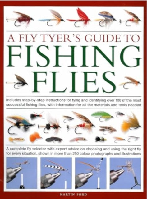 A Fly-Tyer's Guide to Making Fishing Flies: Includes step-by-step instructions for tying and identifying over 100 of the most successful fishing flies, with information on all the materials and tools needed