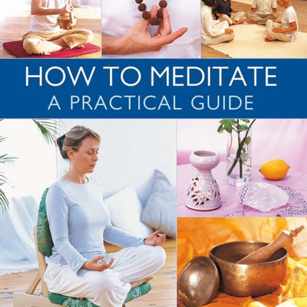 How to Meditate A Practical Guide