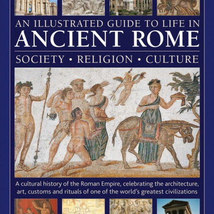An Illustrated Guide to Life in Ancient Rome society religion culture