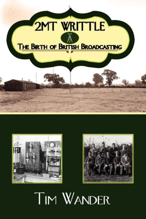 2mt Writtle  The Birth of British Broadcasting