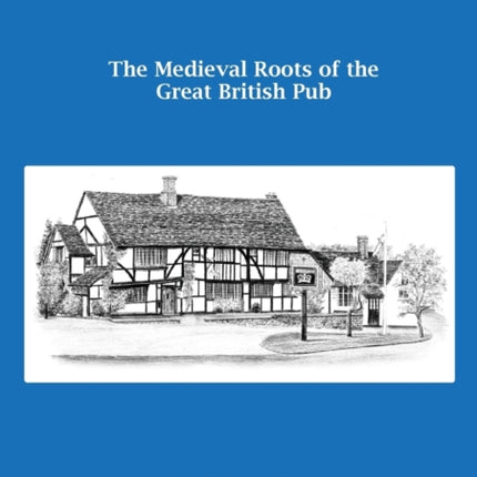 Merrie England The Medieval Roots of the Great British Pub