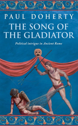 The Song of the Gladiator (Ancient Rome Mysteries, Book 2): A dramatic novel of turbulent times in Ancient Rome