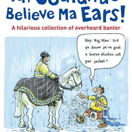 Ah Couldnae Believe Ma Ears!: Classic Overheard Conversations