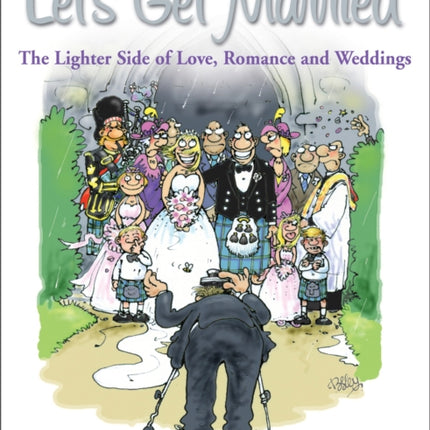 Let's Get Married: The Lighter Side of Love, Romance and Weddings