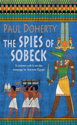 The Spies of Sobeck (Amerotke Mysteries, Book 7): Murder and intrigue from Ancient Egypt