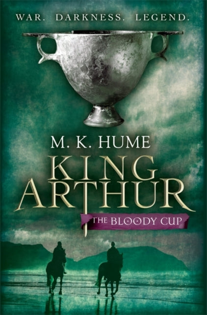 King Arthur: The Bloody Cup (King Arthur Trilogy 3): A thrilling historical adventure of treason and turmoil