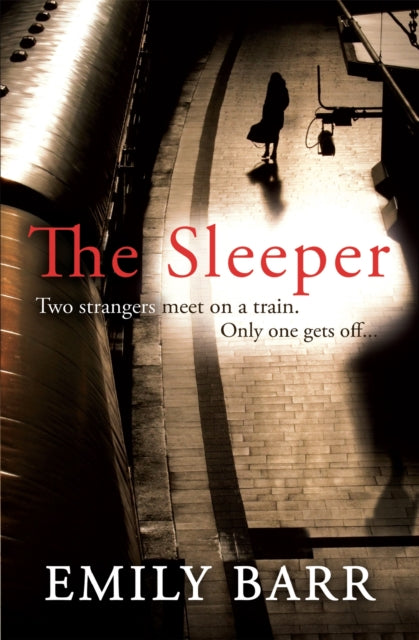 The Sleeper: Two strangers meet on a train. Only one gets off. A dark and gripping psychological thriller.