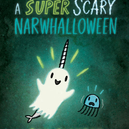 A SUPER SCARY NARWHALLOWEEN (Narwhal and Jelly, Book 8)