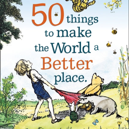 Winnie the Pooh: 50 Things to Make the World a Better Place