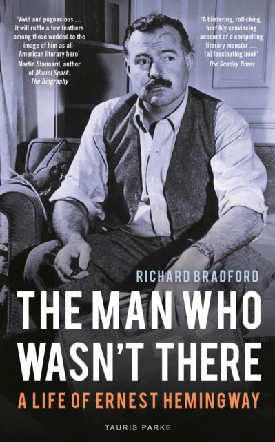 The Man Who Wasn't There: A Life of Ernest Hemingway