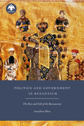Politics and Government in Byzantium The Rise and
