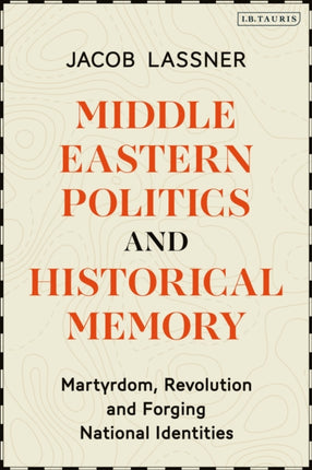 Middle Eastern Politics and Historical Memory: Martyrdom, Revolution, and Forging National Identities