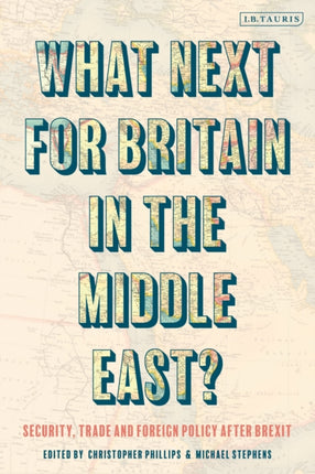 What Next for Britain in the Middle East?: Security, Trade and Foreign Policy after Brexit