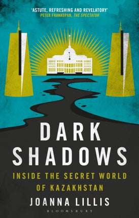 Dark Shadows: Inside the Secret World of Kazakhstan