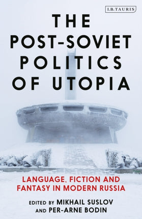 The PostSoviet Politics of Utopia