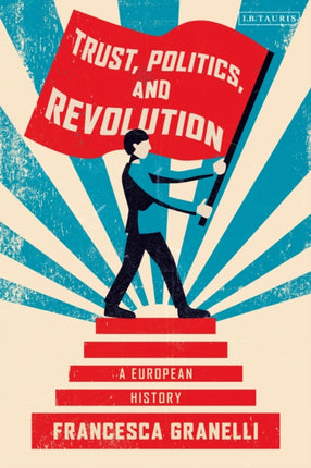 Trust Politics and Revolution A European History