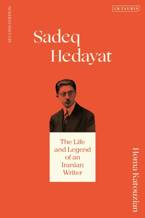 Sadeq Hedayat: The Life and Legend of an Iranian Writer