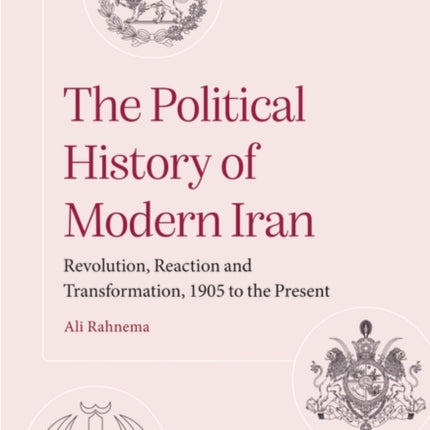 The Political History of Modern Iran: Revolution, Reaction and Transformation, 1905 to the Present