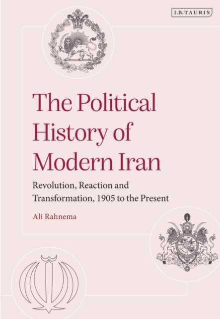 The Political History of Modern Iran: Revolution, Reaction and Transformation, 1905 to the Present