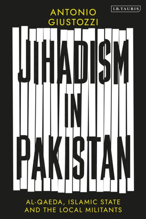 Jihadism in Pakistan: Al-Qaeda, Islamic State and the Local Militants