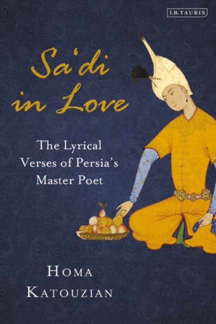 Sa'di in Love: The Lyrical Verses of Persia's Master Poet