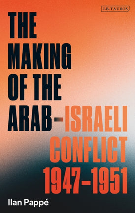 The Making of the ArabIsraeli Conflict 19471951