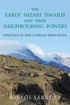 The Early Nizari Ismailis and their Neighbouring