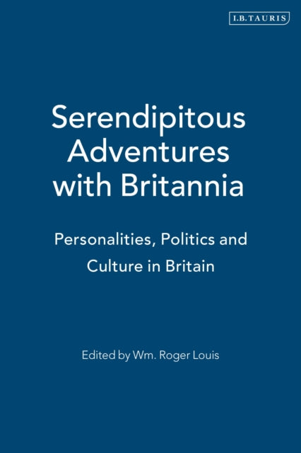 Serendipitous Adventures with Britannia: Personalities, Politics and Culture in Britain