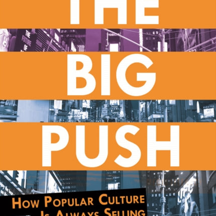 The Big Push: How Popular Culture Is Always Selling