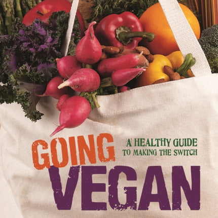 Going Vegan: A Healthy Guide to Making the Switch