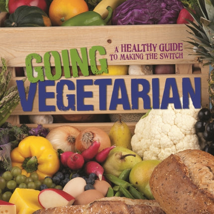 Going Vegetarian: A Healthy Guide to Making the Switch