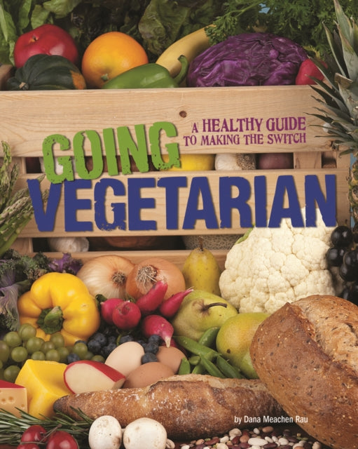 Going Vegetarian: A Healthy Guide to Making the Switch