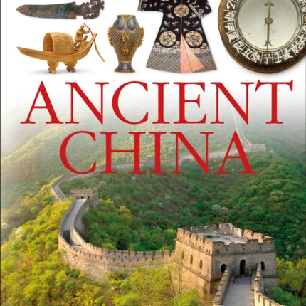 DK Eyewitness Books: Ancient China: Discover the History of Imperial China—from the Great Wall to the Days of the La