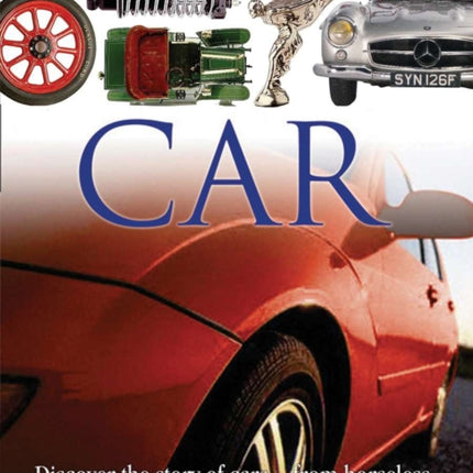 DK Eyewitness Books: Car: Discover the Story of Cars—from the Earliest Horseless Carriages to the Modern S