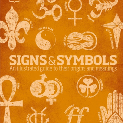 Signs and Symbols: An Illustrated Guide to Their Origins and Meanings