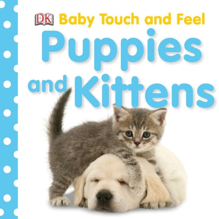 Baby Touch and Feel Puppies and Kittens